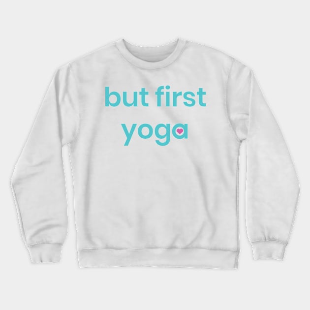 But first yoga shirt, quote shirt, yoga tshirt Crewneck Sweatshirt by Amazefeel-co